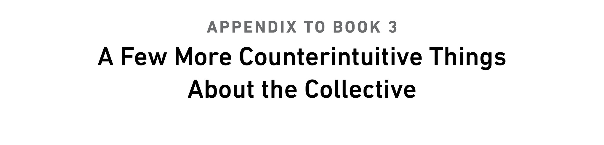Appendix to book 3 A Few More Counterintuitive Things About the Collective