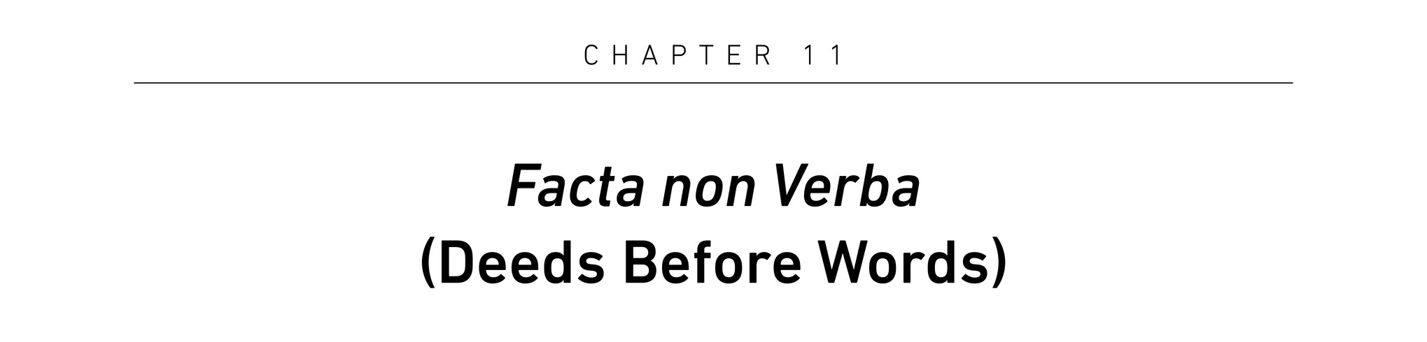 Chapter 11 Facta non Verba (Deeds Before Words)