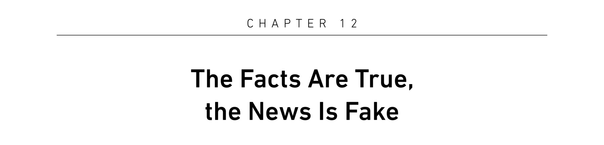 Chapter 12 The Facts Are True, the News Is Fake