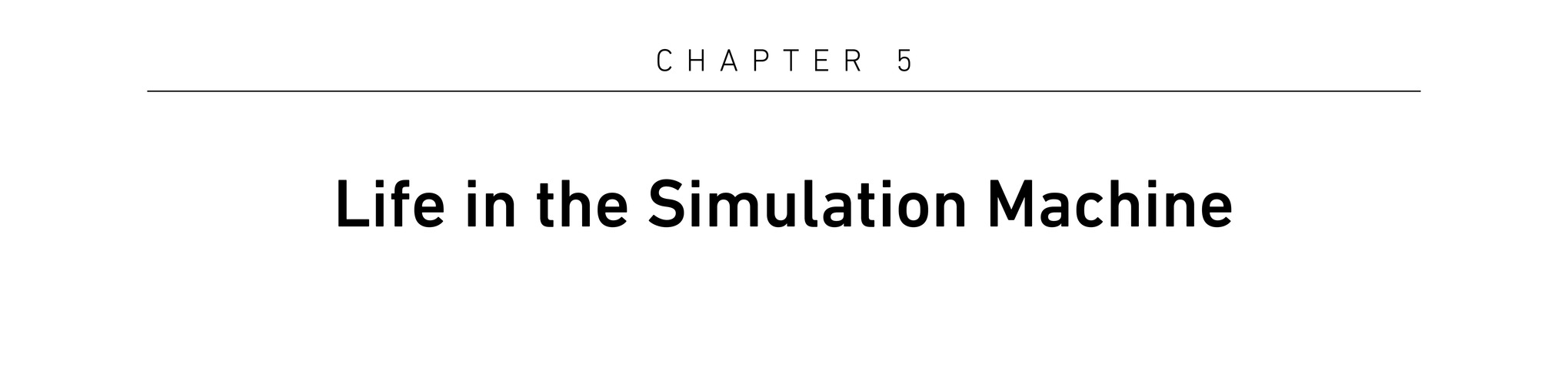 Chapter 5 Life in the Simulation Machine