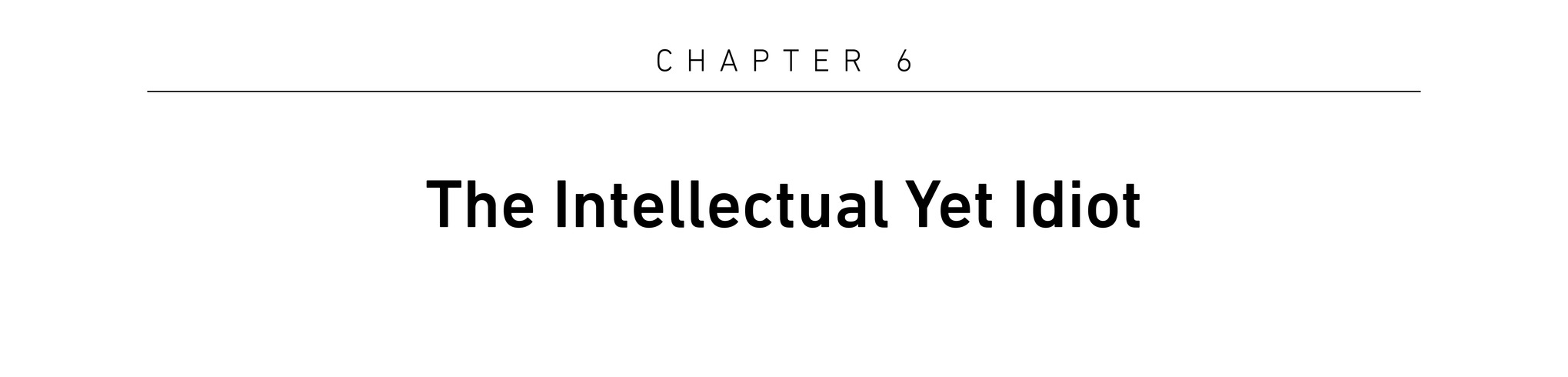Chapter 6 The Intellectual Yet Idiot