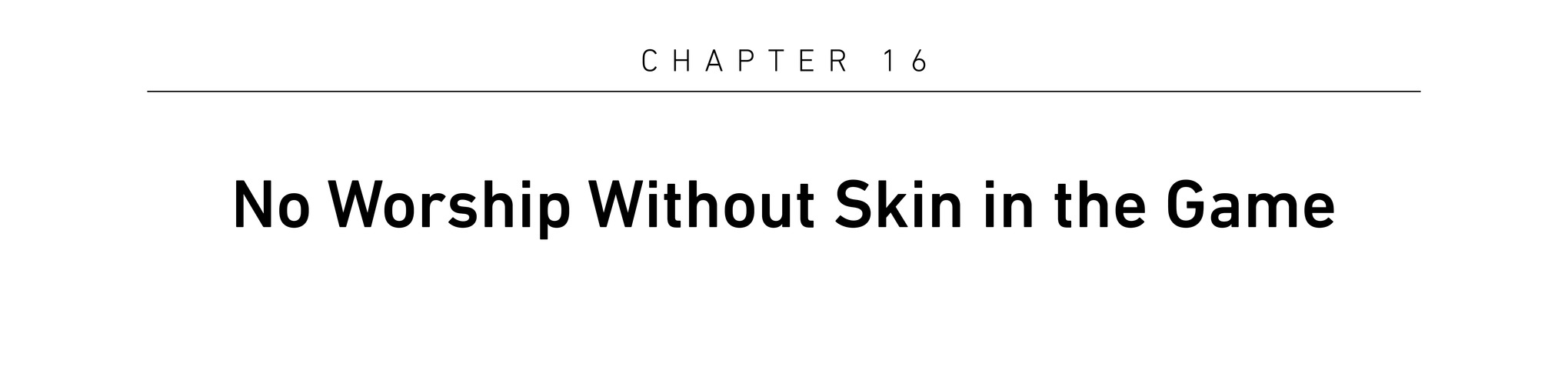 Chapter 16 No Worship Without Skin in the Game